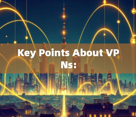 Key Points About VPNs: