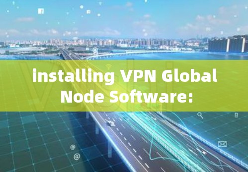 installing VPN Global Node Software: