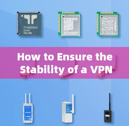 How to Ensure the Stability of a VPN Proxy Server