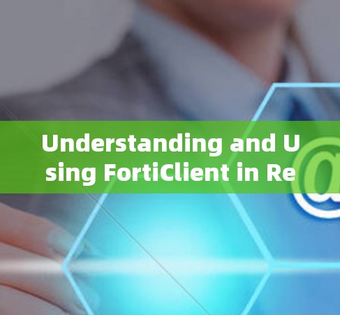 Understanding and Using FortiClient in React
