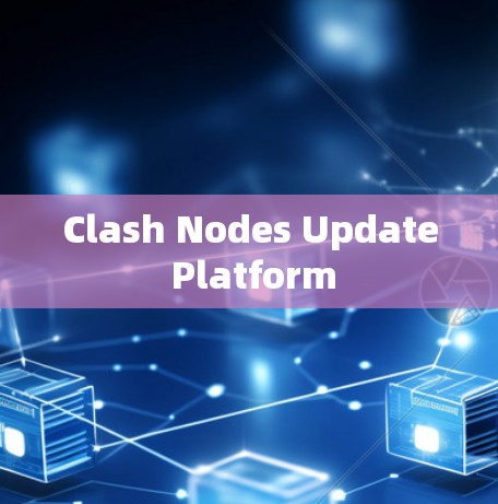 Clash Nodes Update Platform