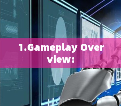 1.Gameplay Overview: