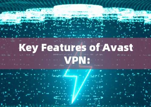 Key Features of Avast VPN: