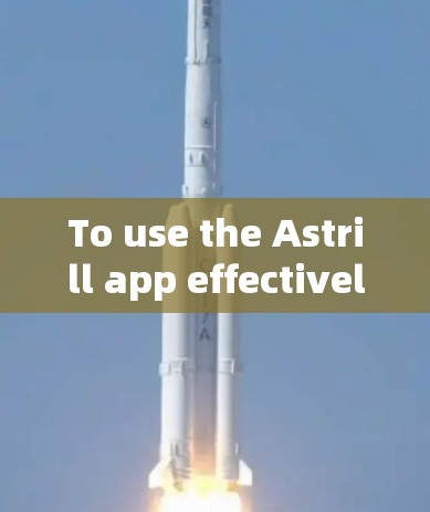 To use the Astrill app effectively,follow these organized steps: