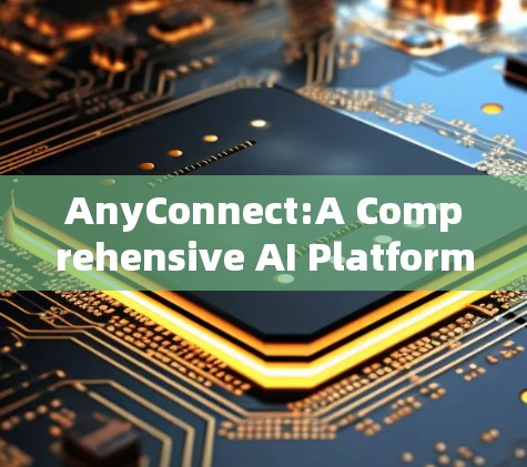 AnyConnect:A Comprehensive AI Platform for IoT and Smart Systems